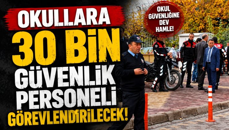 Okullara Güvenlik Hamlesi: 30 Bin Personel Göreve Başlayacak