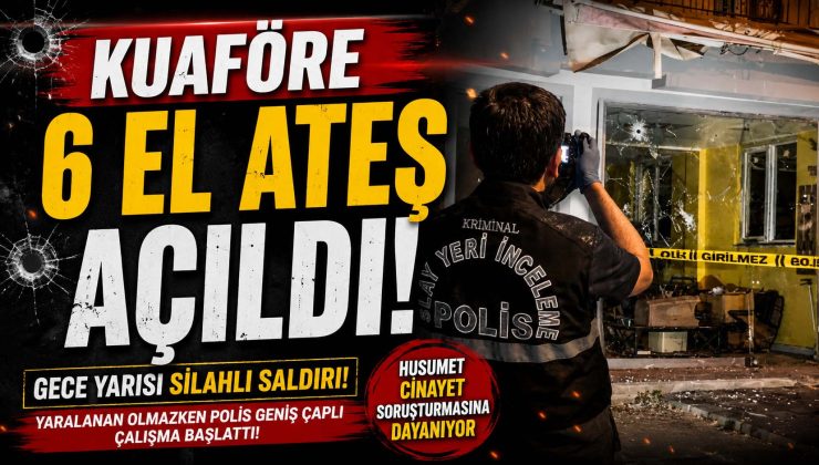 Gece Yarısı Kuaföre Kurşun Yağmuru: 6 El Ateş Açıldı