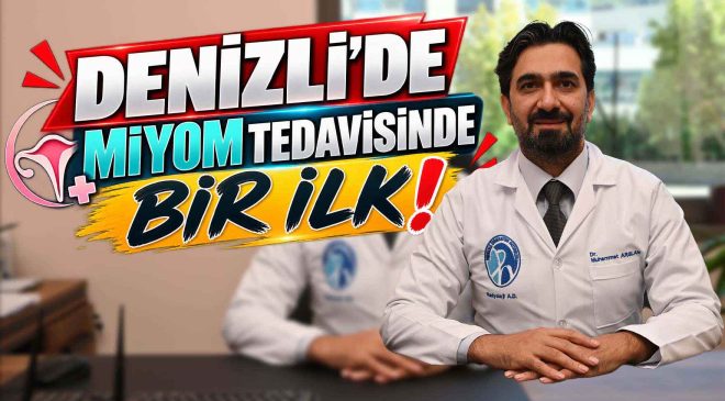 DENİZLİ’DE MİYOM TEDAVİSİNDE BİR İLK!
